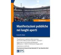 Manifestazioni pubbliche nei luoghi aperti. Progettazione e gestione della sicurezza ad un anno dalla Circolare Gabrielli n. 555/2017. Aggiornato con la Direttiva del Ministero dell’Interno n. 11...