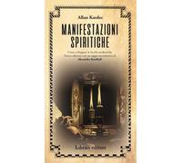 Manifestazioni spiritiche. Come sviluppare le facoltà medianiche. Nuova ediz. [P