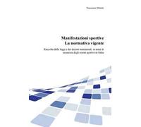 Manifestazioni sportive. La normativa vigente. Raccolta delle leggi e dei decreti ministeriali per la sicurezza degli eventi sportivi in Italia, aggiornata al 2017