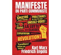Manifeste du parti communiste - du texte historique à l’outil de lucidité: Le Manifeste de Marx et Engels, enrichi de 150 fiches pratiques pour mieux décider dans la vie réelle