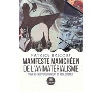 Manifeste manichéen de l'animatérialisme: Tome III: Nouveau concept et néologismes