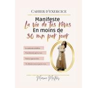 Manifeste ta vie de rêve en moins de 30 mn par jour.: Cahier d'exercice.