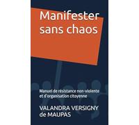 Manifester sans chaos: Manuel de résistance non-violente et d’organisation citoyenne