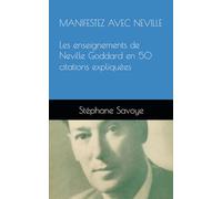 MANIFESTEZ AVEC NEVILLE: Les enseignements de Neville Goddard en 50 citations expliquées