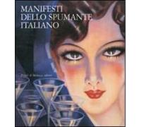 Manifesti dello spumante italiano. Catalogo della mostra (Trento, 25 novembre 2014-16 gennaio 2005)