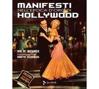 Manifesti nell'epoca d'oro di Hollywood. Ediz. a colori
