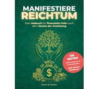 MANIFESTIERE REICHTUM: Dein Malbuch für finanzielle Fülle nach dem Gesetz der Anziehung