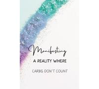 Manifesting a Reality Where Carbs Don’t Count: Lined 6x9 Hardcover for Lighthearted Scripting and Abundance Mindset