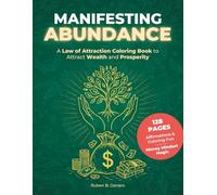 MANIFESTING ABUNDANCE: A Law of Attraction Coloring Book to Attract Wealth and Prosperity