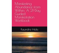 Manifesting Abundance from Within: A 21-Day Guided Manifestation Workbook