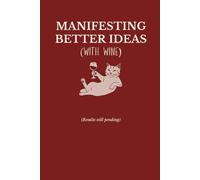 Manifesting Better Ideas (With Wine) Notebook | Funny Wine Lover Gift Journal for Women, Friends & Creative Minds (6×9, 120 Lined Pages)
