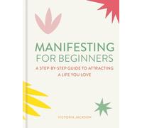 Manifesting for Beginners: Nine Steps to Attracting a Life You Love