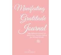 Manifesting Gratitude Journal: Daily Reflection Routine For Mindfulness, Intention Setting and Personal Growth