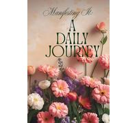 Manifesting It: A Daily Journey: A Journal for Manifesting the Life You Desire