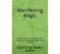 Manifesting Magic: A Journal For The Healing Era: Align Your Mind and Create with Purpose