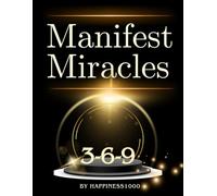 Manifesting Miracles: Manifesting Miracles using the 3-6-9 Method - 120 page guided workbook. Focus on one thing at a time