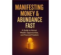 Manifesting Money & Abundance Fast: How to Reprogram Your Mind to Attract Wealth and Opportunity