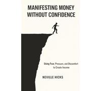 Manifesting Money Without Confidence: Using Fear, Pressure, and Discomfort to Create Income
