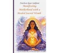 Manifesting Motherhood with a Healed Sacred Womb: A True Journey from Miscarriage to Miracle.