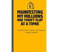 Manifesting My Millions One Thrift Flip At A Time: Reseller Inventory Log Book: Sales Tracker and Expense Ledger for Small Business Owners, Online Sellers, and Thrifting Enthusiasts