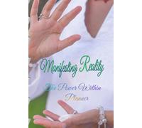 Manifesting Reality - The Power Within Planner: 90-Day Guided Manifestation Journal with Daily Intentions, Affirmations, and Abundance Practices