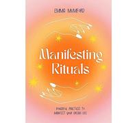 Manifesting Rituals: Powerful Practices to Manifest Your Dream Life