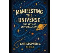 Manifesting the Universe: The Arts of Universal Laws