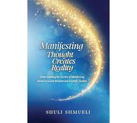 Manifesting Thought Creates Reality: Understanding the Secrets of Manifesting
