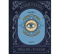 Manifesting. Vivi la vita dei tuoi sogni