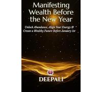 Manifesting Wealth Before the New Year: Unlock Abundance, Align Your Energy & Create a Wealthy Future Before January 1st