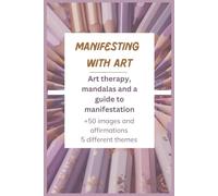 Manifesting with Art: Mandalas and affirmations to manifest