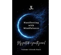 Manifesting with Mindfulness: My gratitude and Growth journal: Volume1: Fresh Start