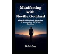Manifesting with Neville Goddard: A Practical Handbook for the Law of Assumption, SATS, and Revision