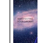 MANIFESTING YOUR DREAMS