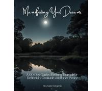 Manifesting Your Dreams: A 90-Day Guided Evening Journal for Reflection, Gratitude, and Inner Peace