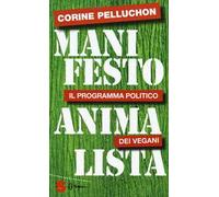 Manifesto animalista. Il programma politico dei vegani