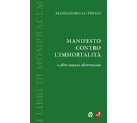 Manifesto contro l'immortalità e altre umane aberrazioni