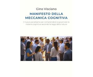 MANIFESTO DELLA MECCANICA COGNITIVA: Il nuovo paradigma per comprendere e governare la materia cognitiva secondo le leggi della natura