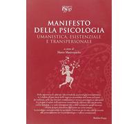 Manifesto della psicologia. Umanistica, esistenziale e transpersonale