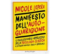 Manifesto dell'autoguarigione. Il rivoluzionario approccio della