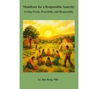 Manifesto for a Responsible Anarchy: Living Freely, Peacefully, and Responsibly