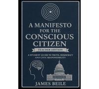 Manifesto for the Conscious Citizen: A Student Guide to Truth, Democracy and Civic Responsibility - Teacher Edition
