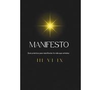 Manifesto: Guía práctica para materializar la vida que anhelas