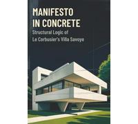 Manifesto in Concrete: Structural Logic of Le Corbusier’s Villa Savoye