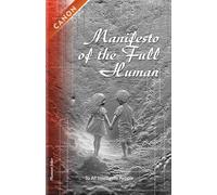 Manifesto of the Full Human: Restoring the Mind: Why Truth is the Most Dangerous Weapon