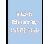Manifesto of the Modified American Party (MAP): A Modified Vision for America