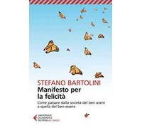 Manifesto per la felicità. Come passare dalla società del ben-avere a quella del ben-essere