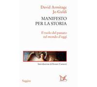 Manifesto per la storia. Il ruolo del passato nel mondo d'oggi