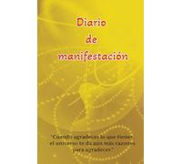 manifiesta lo que quieres: diario de gratitud para hacer realidad tus sueños: Cuaderno de Manifestación y Abumdancia: 130 Días de Afirmaciones Positivas Cumple tus Sueños