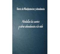 Manifiesta todo aquello que haz soñado: diario de manifestación y abundancia para hacer realidad tus sueños: Libro de manifestación y abundancia: 130 ... positivas y ejercicios para atraer el dinero
